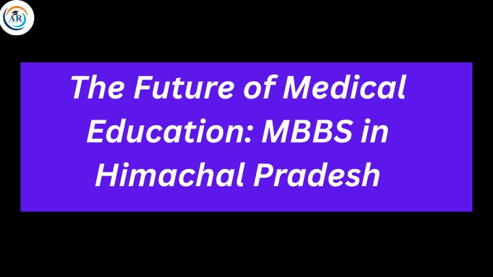 the future of medical education mbbs in himachal n.w