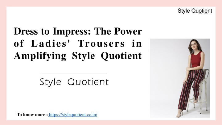 Dress to Impress The Power of Ladies' Trousers in Amplifying Style Quotient
