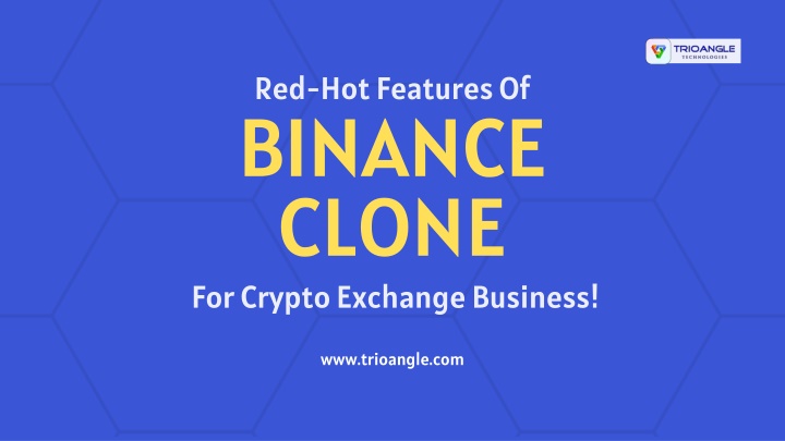Red-Hot Features Of Binance Clone For Crypto Exchange Business!