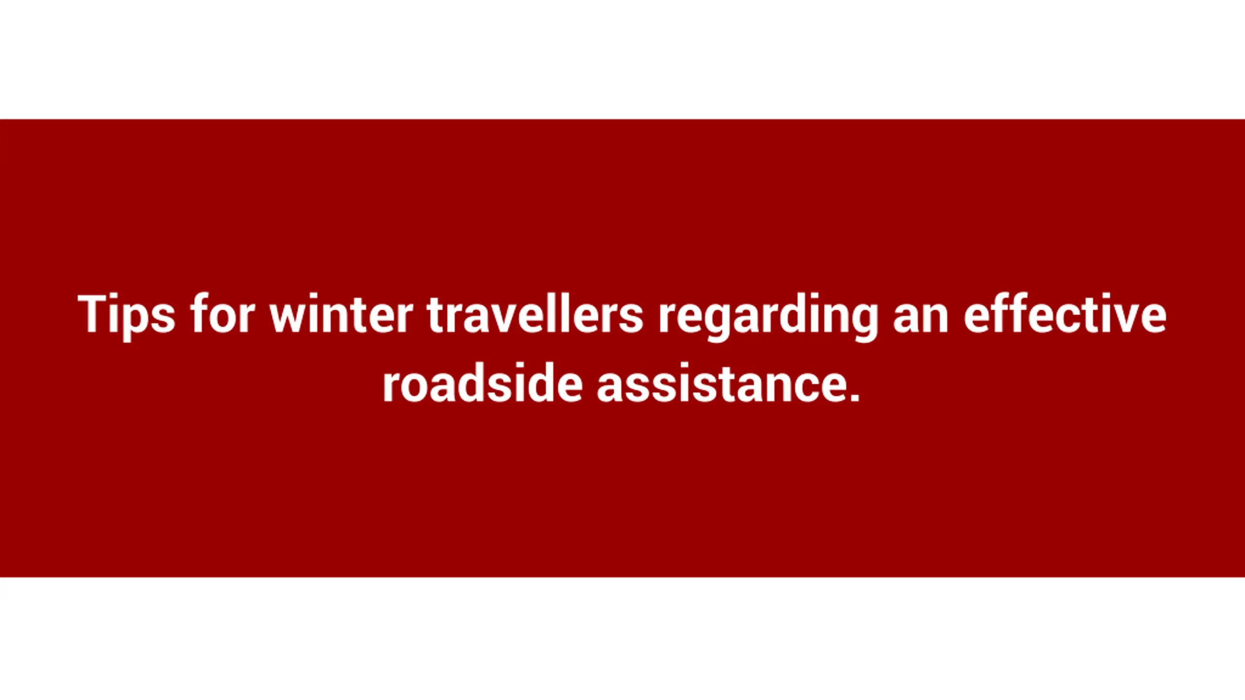 Tips for winter travellers regarding an effective roadside assistance.