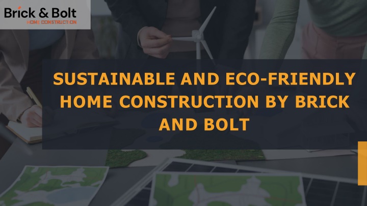 Sustainable and Eco-Friendly Home Construction by Brick and Bolt