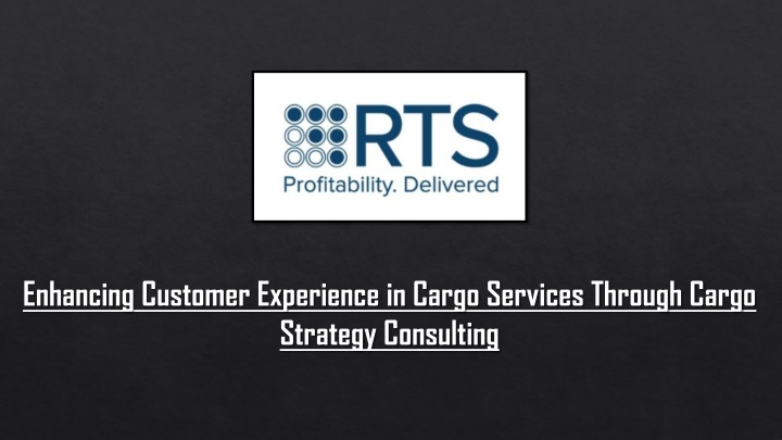 Enhancing Customer Experience in Cargo Services Through Cargo Strategy Consulting
