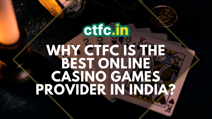 Why CTFC is the Best Online Casino Games Provider in India?