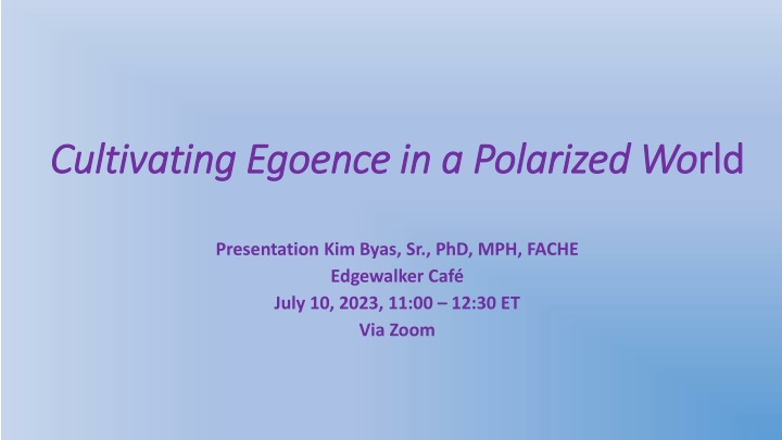 Cultivating Egoence in a Polarized World Presentation