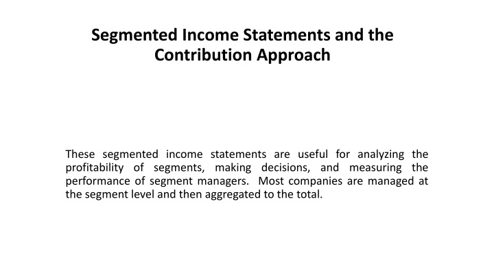 Segmented Income Statements and the Contribution Approach