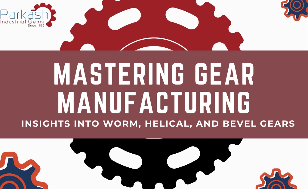 mastering gear manufacturing insights into worm l.w