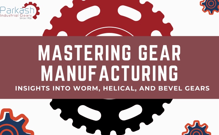 mastering gear manufacturing insights into worm n.w