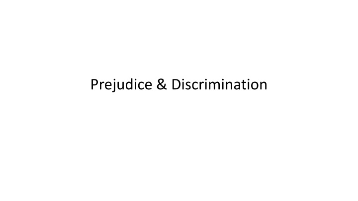 Prejudice and Discrimination: Sources, Consequences, and Solutions