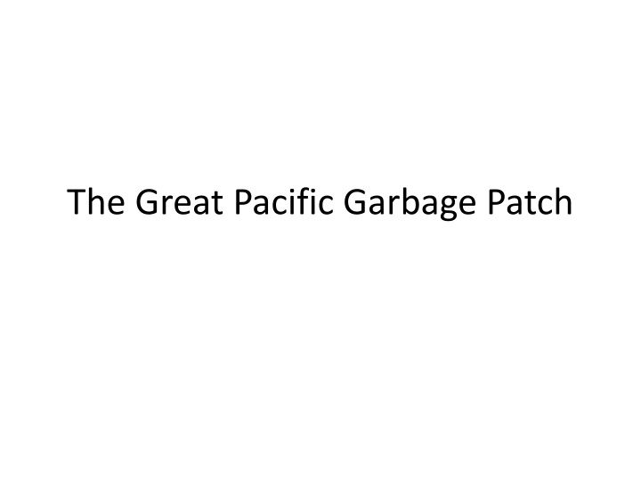 The Great Pacific Garbage Patch - A Looming Environmental Crisis