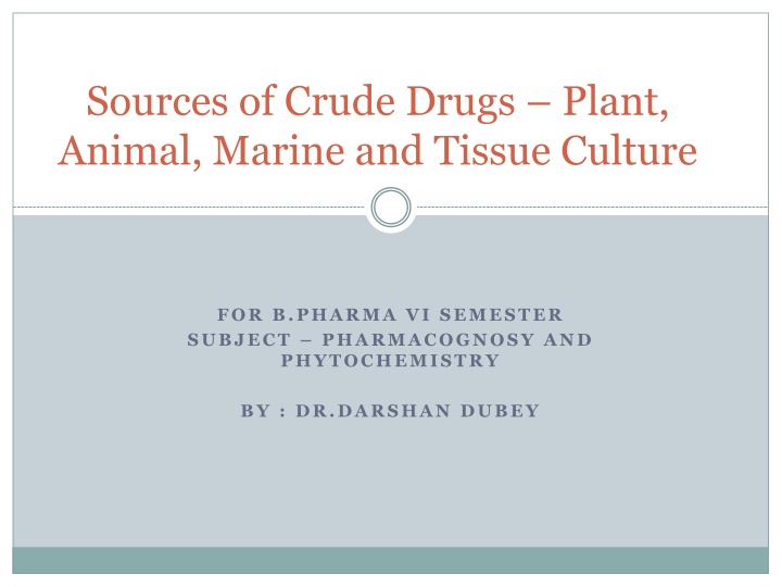 Sources of Crude Drugs: Plant, Animal, Marine, and Tissue Culture in Pharmacognosy