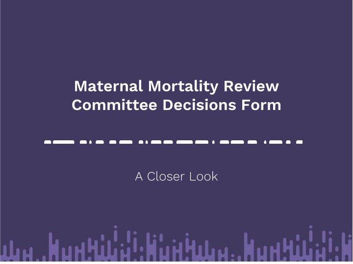 Maternal Mortality Review Committee Decisions Form Overview