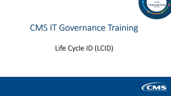 CMS IT Governance Training Life Cycle ID (LCID)