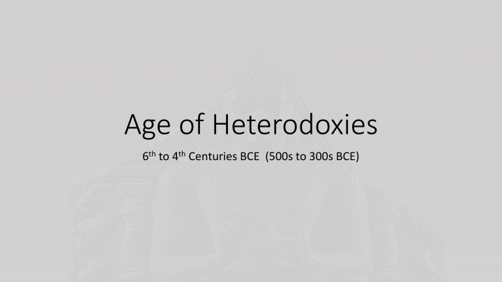 Ancient Heterodoxies: Buddhism and Other Radical Ideas in the 6th to 4th Centuries BCE