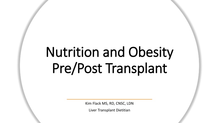 Nutrition and Obesity in Pre/Post-Transplant Care by Kim Flack MS, RD, CNSC, LDN