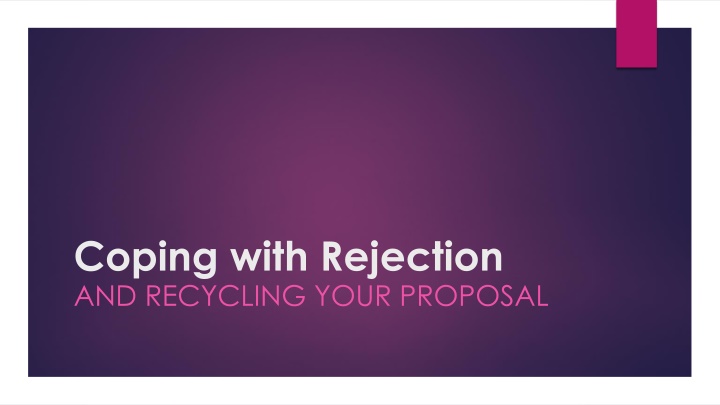 Coping with Rejection and Recycling Your Proposal Overview