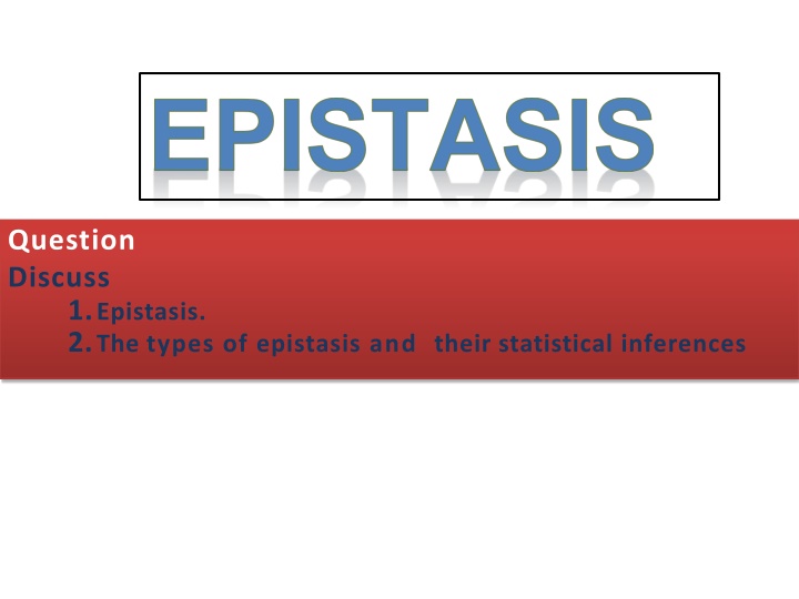 Epistasis: Types and Inferences