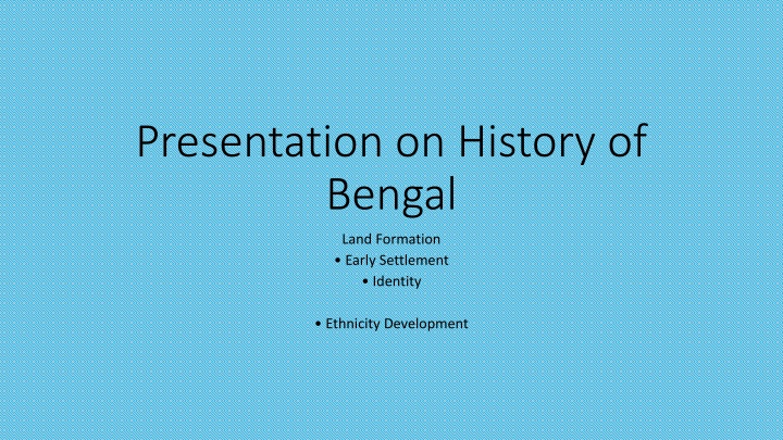Historical Evolution of Bengal: Land Formation & Cultural Development