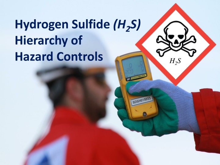 Hydrogen Sulfide (H2S) Hazard Controls in Industrial Operations