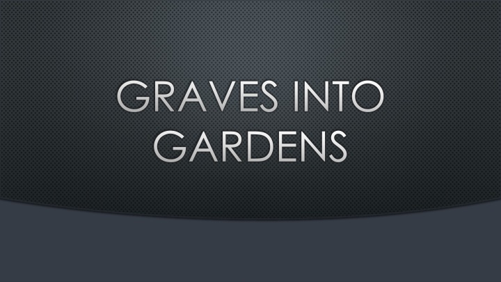 Transformations of Faith: From Graves Into Gardens