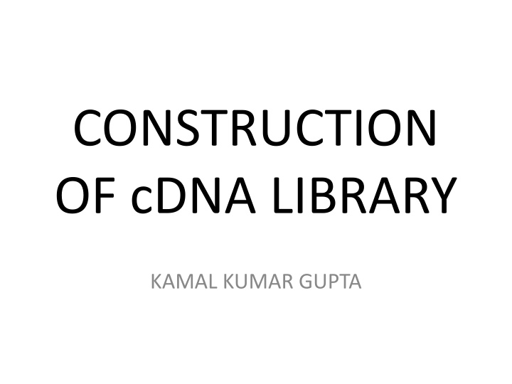 The Construction of cDNA Library by Kamal Kumar Gupta