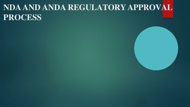 The NDA and ANDA Regulatory Approval Process