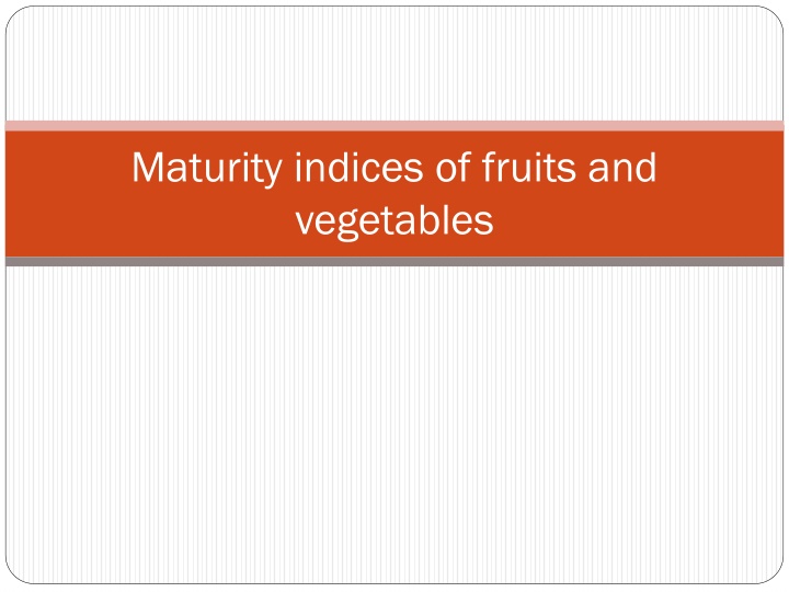 Maturity Indices of Fruits and Vegetables