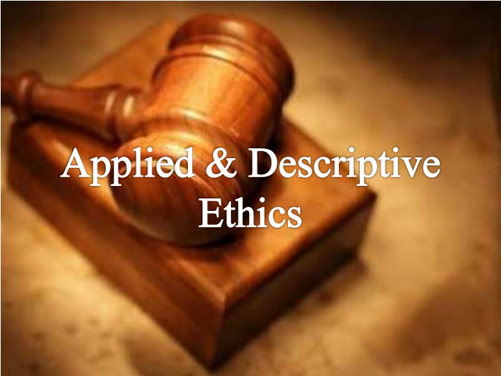 Applied and Descriptive Ethics in Practical Scenarios