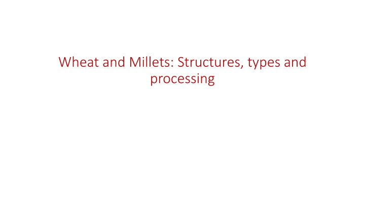 Wheat and Millets: Structures, Types, and Processing