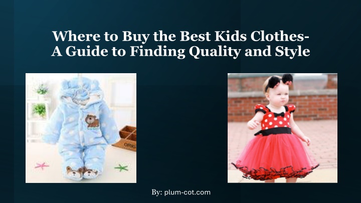 Where to Buy the Best Kids Clothes- A Guide to Finding Quality and Style