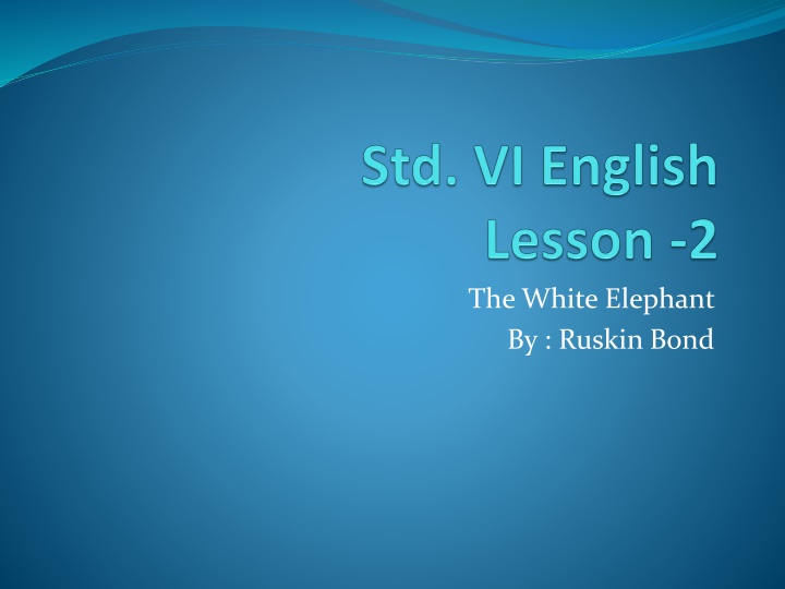 The White Elephant by Ruskin Bond - Pre-reading Tasks to Character Analysis