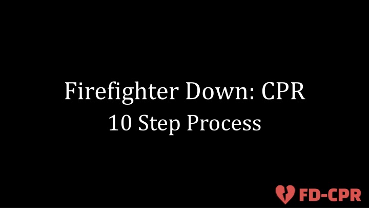 Firefighter Down: CPR 10-Step Process