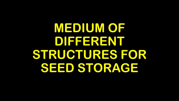 Various Structures for Seed Storage and Improved Rural Storage Methods