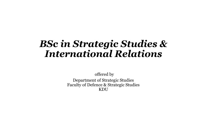 BSc in Strategic Studies & International Relations at KDU