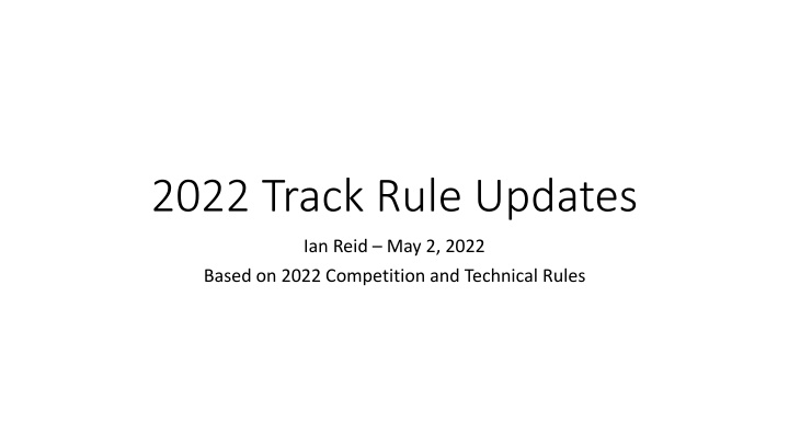 2022 Track Rule Updates - Competition and Technical Rules Summary