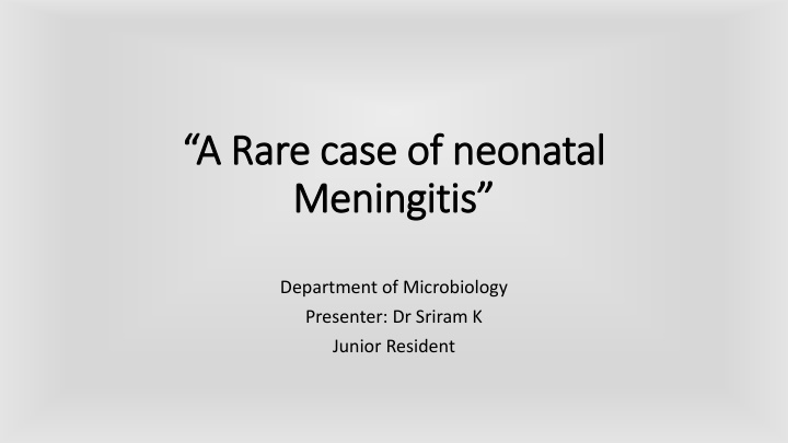 Rare Case of Neonatal Meningitis with Antibiotic Challenge