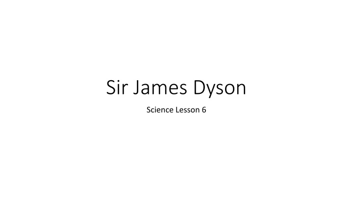 The Innovative Journey of Sir James Dyson: Designer and Inventor