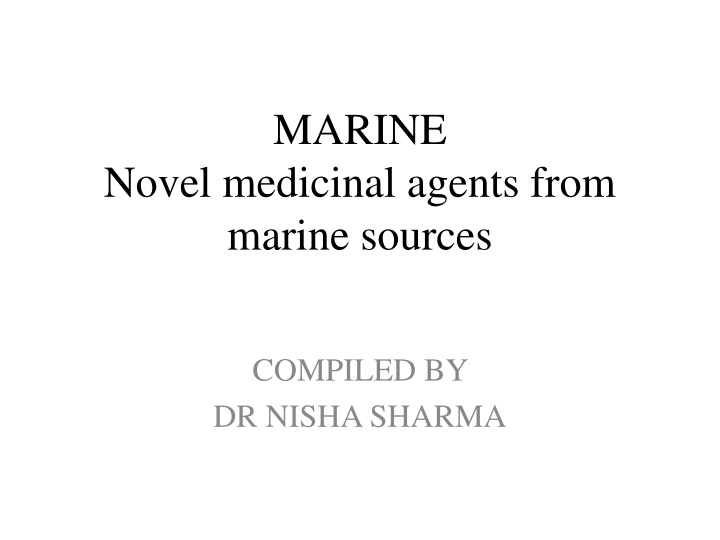 Marine Novel Medicinal Agents from Marine Sources Compiled by Dr. Nisha Sharma