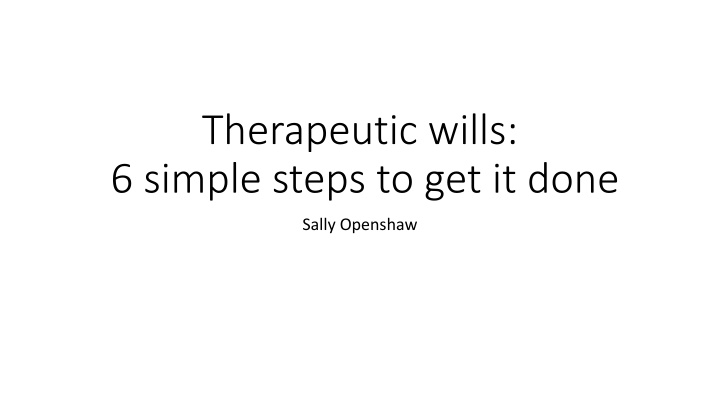 Therapeutic Wills: 6 Simple Steps to Get It Done
