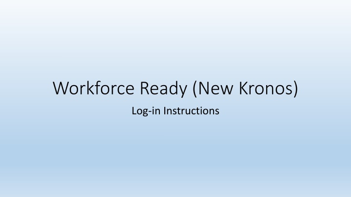 Workforce Ready (New Kronos) Log-in Instructions & Resources for Assistance