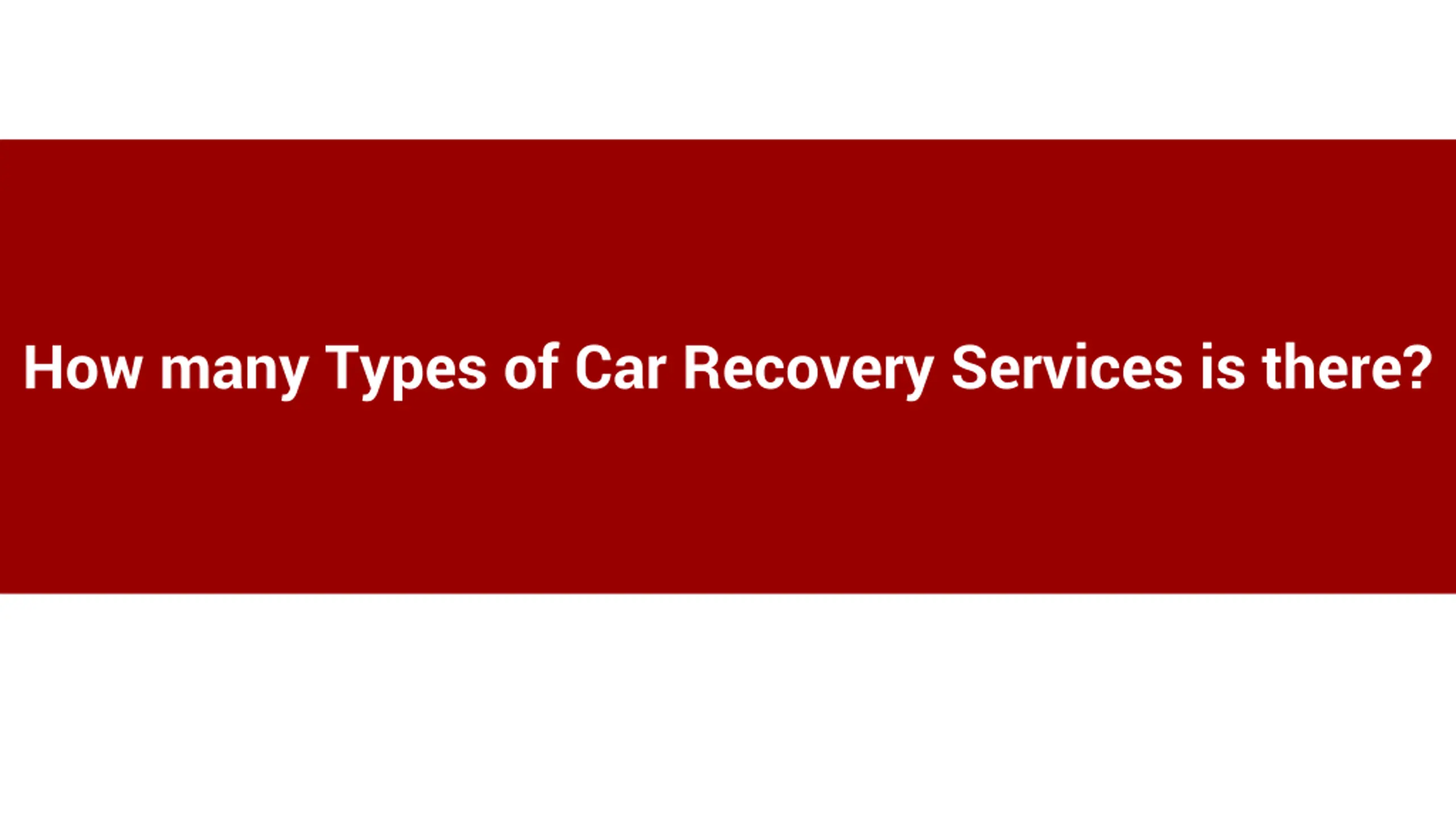 How many Types of Car Recovery Services is there_