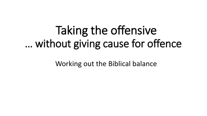 The Biblical Balance: Taking the Offensive Without Giving Cause for Offense