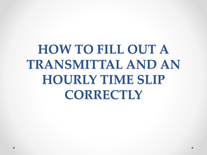 How to Fill Out a Transmittal and Hourly Time Slip Correctly
