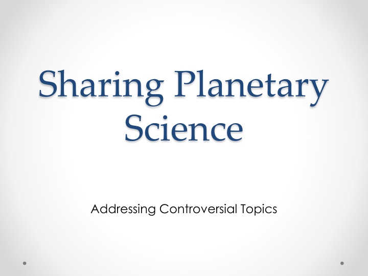 Addressing Controversial Topics in Planetary Science