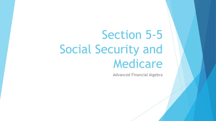 Social Security and Medicare in Advanced Financial Algebra