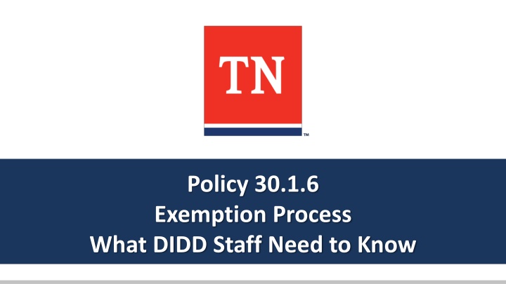 DIDD Staff Training on Policy 30.1.6 Exemption Process