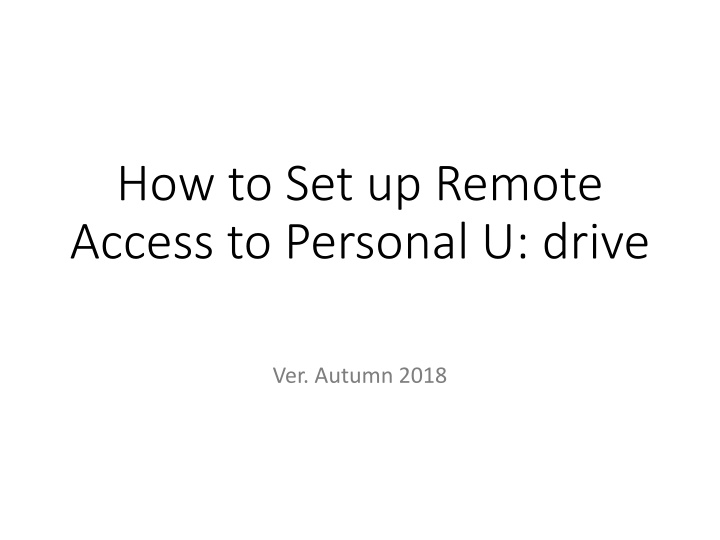 Guide to Setting up Remote Access to Personal U: Drive (Autumn 2018)