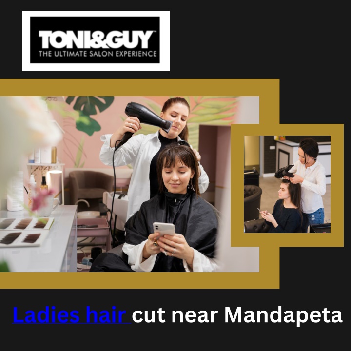 Professional Ladies Hair Cuts Near Mandapeta |toni&guy india