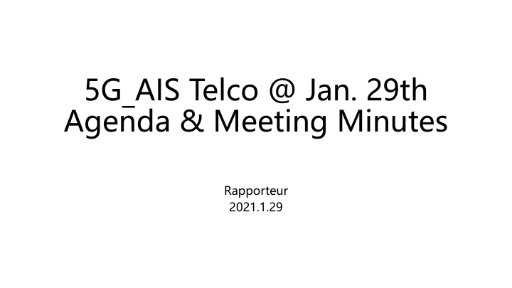 5G AIS Telco Meeting Minutes & Agenda Summary - Jan 29th Rapporteur Report