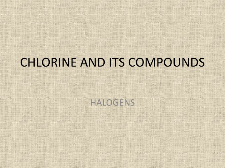 Chlorine and Halogens: Properties, Reactions, and Industrial Uses
