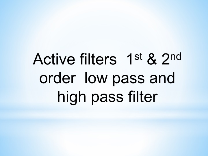Active Filters: Low Pass and High Pass Filter Designs